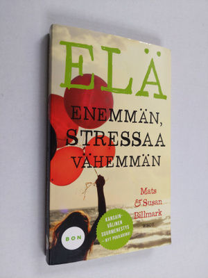 Mats Billmark : Elä enemmän, stressaa vähemmän