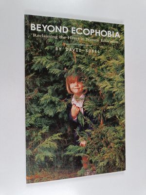 David Sobel : Beyond Ecophobia - Reclaiming the Heart in ...