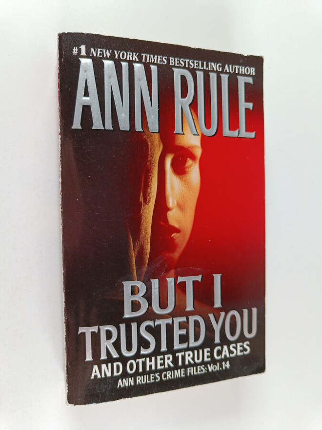 Ann Rule : But I Trusted You - Ann Rule's Crime Files #14