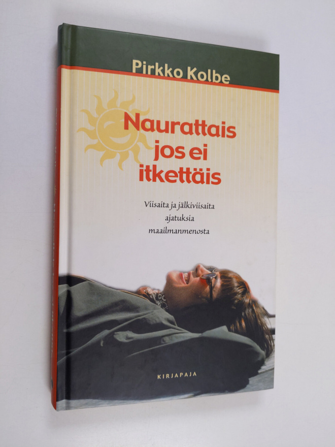 Pirkko Kolbe : Naurattais jos ei itkettäis