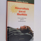 Pirkko Kolbe : Naurattais jos ei itkettäis - pikkukuva 1