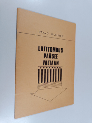 Paavo Hiltunen : Laittomuus pääsee valtaan
