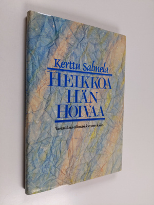 Kerttu Salmela : Heikkoa hän hoivaa : vastauksia elämäsi ...
