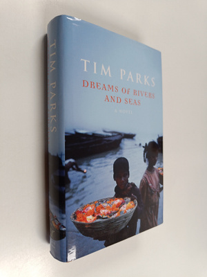 Tim Parks : Dreams Of Rivers And Seas