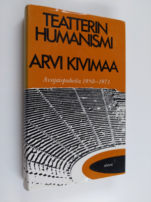 Arvi Kivimaa : Teatterin humanismi : avajaispuheita 1950-...