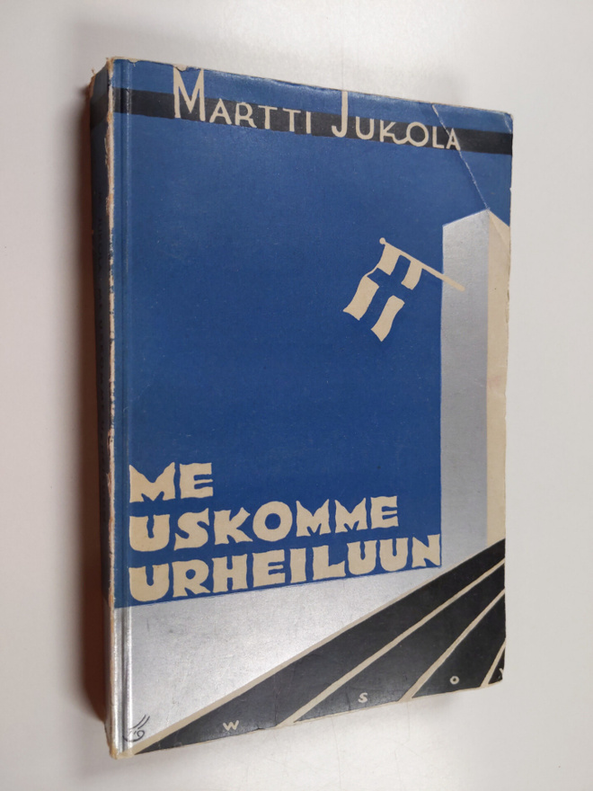 Martti Jukola : Me uskomme urheiluun : pyrähdyksiä kentäl...