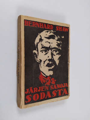 George Bernard Shaw : Järjen sanoja sodasta : englantilai...