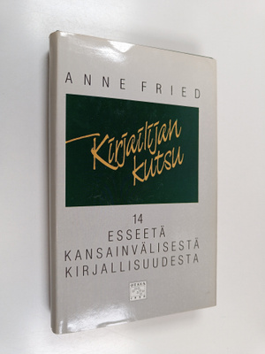 Anne Fried : Kirjailijan kutsu : 14 esseetä kansainvälise...