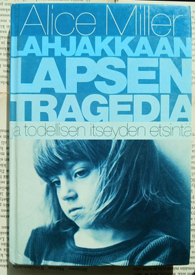 Alice Miller - Lahjakkaan lapsen tragedia ja todelliset...