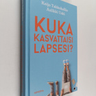 Keijo Tahkokallio ym. : Kuka kasvattaisi lapsesi? - pikkukuva 1