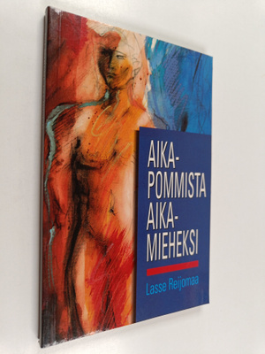 Lasse Reijomaa : Aikapommista aikamieheksi : kun mies ei ...