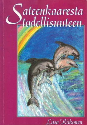 Liisa Riikonen: Sateenkaaresta todellisuuteen