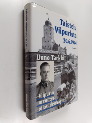 Uuno Tarkki : Taistelu Viipurista 20.6.1944 : Viipurin me...
