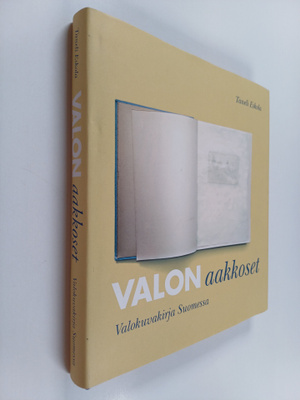 Taneli Eskola : Valon aakkoset - valokuvakirja Suomessa