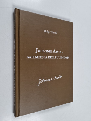 Helgi Vihma : Johannes Aavik - aatemees ja keeleuuendaja