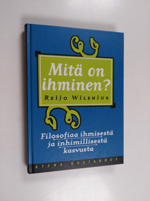 Reijo Wilenius : Mitä on ihminen : filosofiaa ihmisestä j...