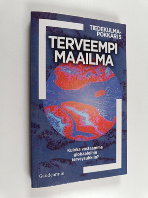 Terveempi maailma : Kuinka vastaamme globaaleihin terveys...