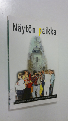 Näytön paikka : puheenvuoroja nuorista, kirkosta ja kirko...