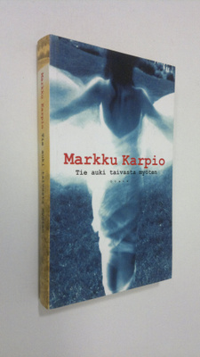 Markku Karpio : Tie auki taivasta myöten