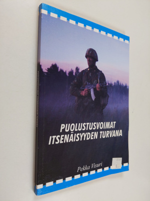 Pekka Visuri : Puolustusvoimat itsenäisyyden turvana