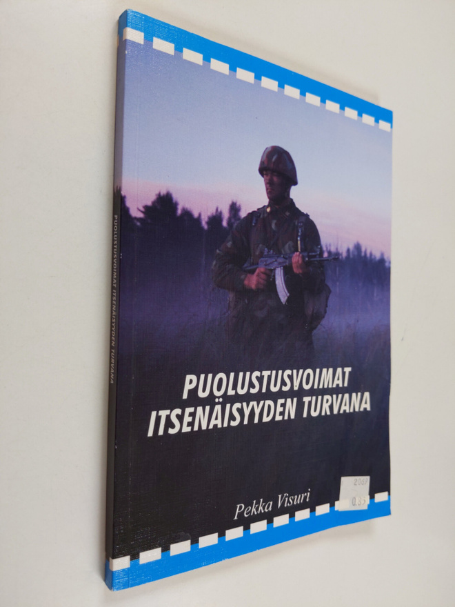 Pekka Visuri : Puolustusvoimat itsenäisyyden turvana