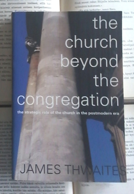 James Thwaites - Church Beyond the Congregation (softcover)