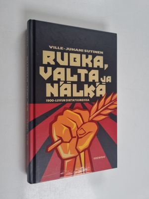 Ville-Juhani Sutinen : Ruoka, valta ja nälkä 1900-luvun d...
