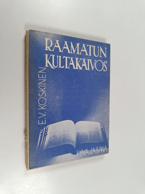 Eero V. Koskinen : Raamatun kultakaivos : raamatullisia k...