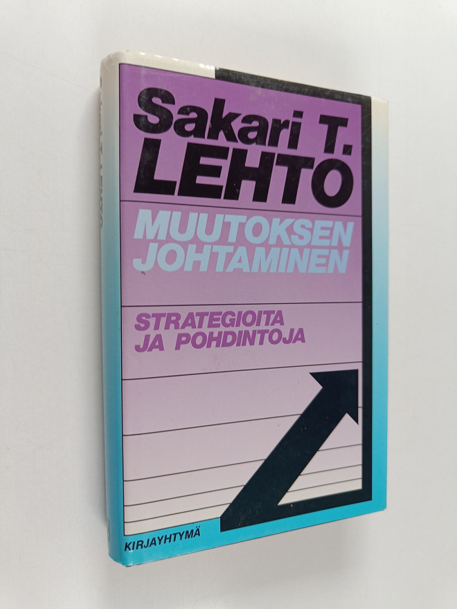 Sakari T. Lehto : Muutoksen johtaminen : strategioita ja ...