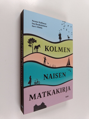 Suvi Ahola ym. : Kolmen naisen matkakirja