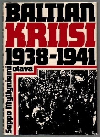 Seppo Myllyniemi : Baltian Kriisi 1938 - 1941