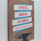 Työstä, jousta ja jaksa : työn ja hyvinvoinnin tulevaisuus - pikkukuva 1