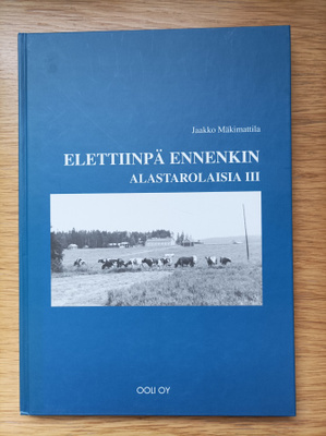 Alastarolaisia. 3, Elettiinpä ennenkin