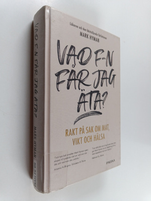 Mark Hyman : Vad f-n får jag äta? : rakt på sak om mat, v...