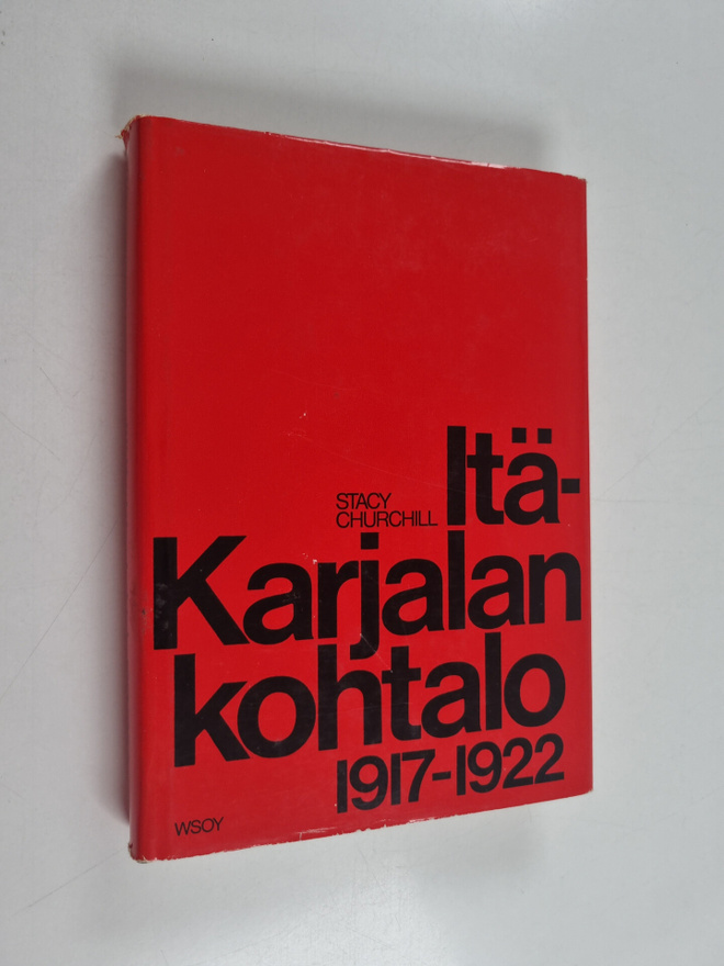 Stacy Churchill : Itä-Karjalan kohtalo 1917 - 1922 : Itä-...