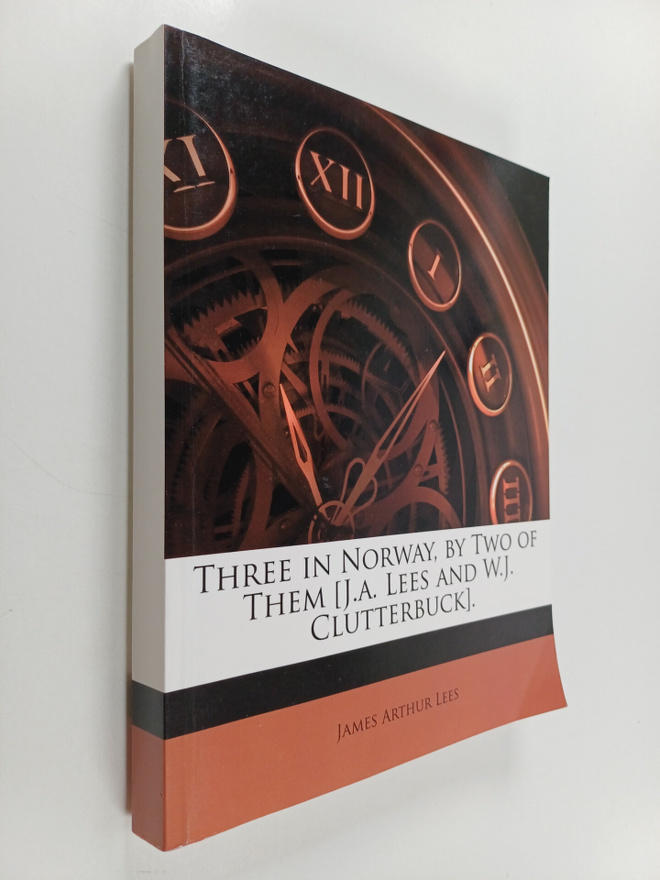 W. J. Clutterbuck ym. : Three in Norway - By Two of Them ...