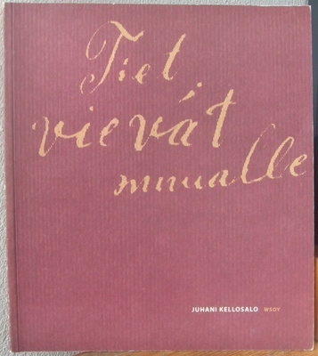 Juhani Kellosalo: Tiet vievät muualle, Wsoy 2003. 68 s.