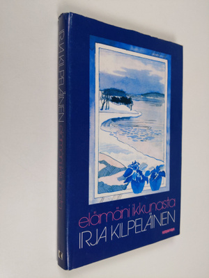 Irja Kilpeläinen : Elämäni ikkunasta (signeerattu)