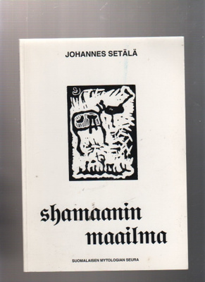 Setälä, Johannes: Shamaanin maailma,[J. Setälä] 2000,nid, K3