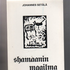 Setälä, Johannes: Shamaanin maailma,[J. Setälä] 2000,nid, K3 - pikkukuva 1