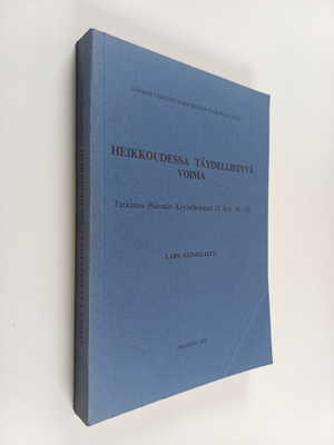 Lars Aejmelaeus : Heikkoudessa täydellistyvä voima : tutk...