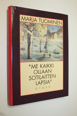 Marja Tuominen : Me kaikki ollaan sotilaitten lapsia : su...