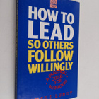 James L. Lundy : How to Lead So Others Follow Willingly - pikkukuva 1