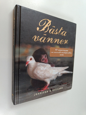 Jennifer Holland : Bästa vänner : 47 fantastiska berättel...