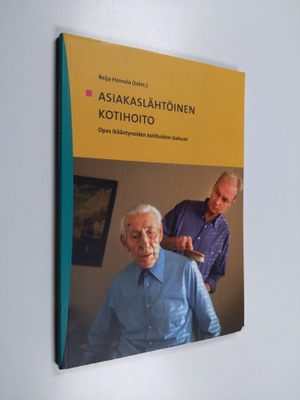 Asiakaslähtöinen kotihoito : opas ikääntyneiden kotihoido...