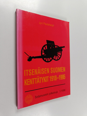 Jyri Paulaharju : Itsenäisen Suomen kenttätykit 1918-1995