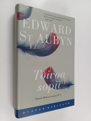 Edward St Aubyn : Toivoa sopii : Patrick Melrosen tarina ...