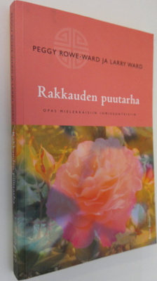 Peggy Rowe-Ward : Rakkauden puutarha : opas mielekkäisiin...