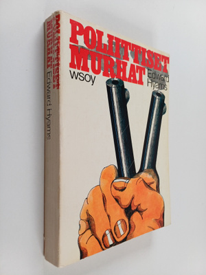 Edward Hyams : Poliittiset murhat : Tutkimus salamurhasta...
