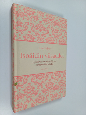 Lee Farber : Isoäidin viisaudet : hyviä vanhanajan ohjeit...